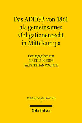 Löhnig / Wagner | Das ADHGB von 1861 als gemeinsames Obligationenrecht in Mitteleuropa | E-Book | sack.de