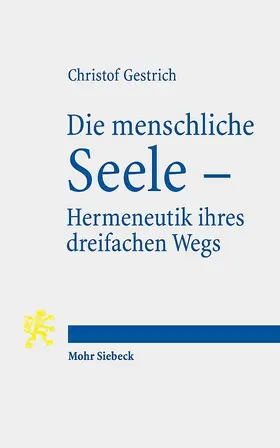 Gestrich |  Die menschliche Seele - Hermeneutik ihres dreifachen Wegs | Buch |  Sack Fachmedien