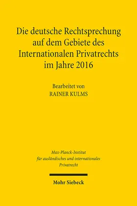 Max-Planck-Institut f. Privatrecht |  Die deutsche Rechtsprechung auf dem Gebiete des Internationalen Privatrechts im Jahre 2016 | Buch |  Sack Fachmedien