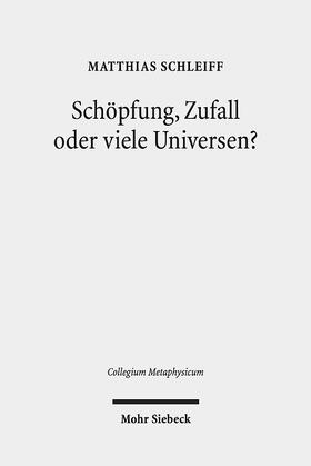 Schleiff | Schöpfung, Zufall oder viele Universen? | Buch | 978-3-16-156418-5 | sack.de