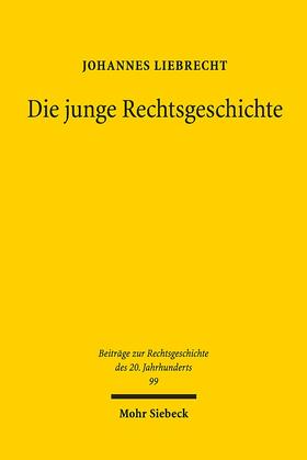 Liebrecht | Liebrecht, J: Die junge Rechtsgeschichte | Buch | 978-3-16-156546-5 | sack.de