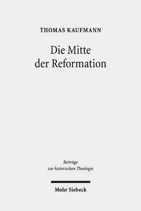 Kaufmann |  Die Mitte der Reformation | Buch |  Sack Fachmedien