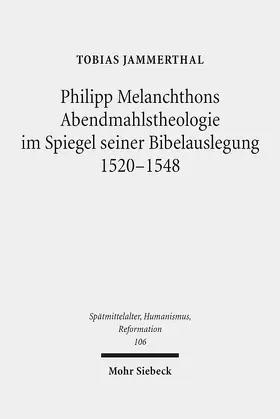 Jammerthal |  Philipp Melanchthons Abendmahlstheologie im Spiegel seiner Bibelauslegung 1520-1548 | eBook | Sack Fachmedien