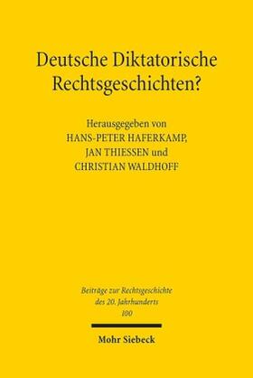 Haferkamp / Thiessen / Waldhoff | Deutsche Diktatorische Rechtsgeschichten? | Buch | 978-3-16-156695-0 | sack.de