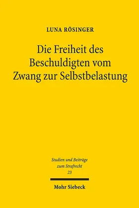 Rösinger |  Die Freiheit des Beschuldigten vom Zwang zur Selbstbelastung | Buch |  Sack Fachmedien