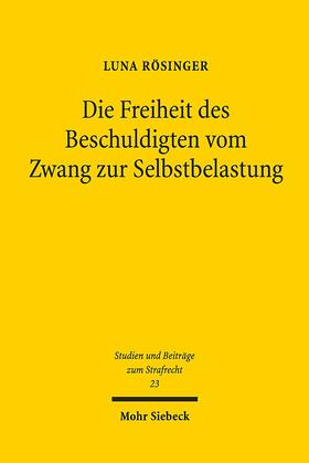 Rösinger | Rösinger, L: Freiheit des Beschuldigten vom Zwang zur Selbst | Buch | 978-3-16-156714-8 | sack.de