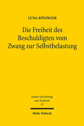 Rösinger |  Die Freiheit des Beschuldigten vom Zwang zur Selbstbelastung | eBook | Sack Fachmedien