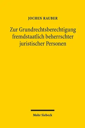 Rauber |  Zur Grundrechtsberechtigung fremdstaatlich beherrschter juristischer Personen | Buch |  Sack Fachmedien