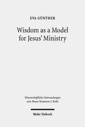 Günther |  Wisdom as a Model for Jesus' Ministry | eBook | Sack Fachmedien