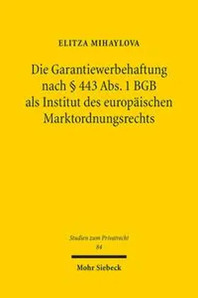 Mihaylova |  Die Garantiewerbehaftung nach § 443 Abs. 1 BGB als Institut des europäischen Marktordnungsrechts | Buch |  Sack Fachmedien