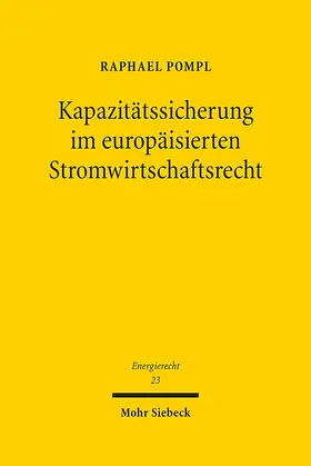 Pompl |  Kapazitätssicherung im europäisierten Stromwirtschaftsrecht | Buch |  Sack Fachmedien
