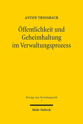 Troßbach |  Öffentlichkeit und Geheimhaltung im Verwaltungsprozess | Buch |  Sack Fachmedien
