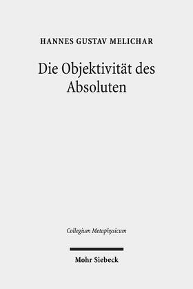 Melichar | Die Objektivität des Absoluten | Buch | 978-3-16-156916-6 | sack.de