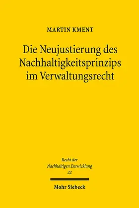 Kment |  Die Neujustierung des Nachhaltigkeitsprinzips im Verwaltungsrecht | Buch |  Sack Fachmedien