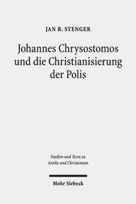 Stenger |  Johannes Chrysostomos und die Christianisierung der Polis | Buch |  Sack Fachmedien