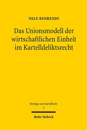 Behrends |  Behrends: Unionsmodell/wirtsch. Einheit/Kartelldeliktsrecht | Buch |  Sack Fachmedien