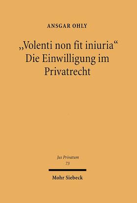 Ohly |  "Volenti non fit iniuria" - Die Einwilligung im Privatrecht | eBook | Sack Fachmedien