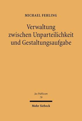 Fehling | Verwaltung zwischen Unparteilichkeit und Gestaltungsaufgabe | E-Book | sack.de