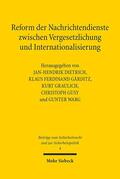Dietrich / Gärditz / Graulich |  Reform der Nachrichtendienste zwischen Vergesetzlichung und Internationalisierung | Buch |  Sack Fachmedien