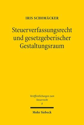 Schomäcker | Schomäcker, I: Steuerverfassungsrecht und gesetzgeberischer | Buch | 978-3-16-158320-9 | sack.de