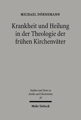 Dörnemann |  Krankheit und Heilung in der Theologie der frühen Kirchenväter | eBook | Sack Fachmedien