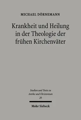 Dörnemann |  Krankheit und Heilung in der Theologie der frühen Kirchenväter | eBook | Sack Fachmedien