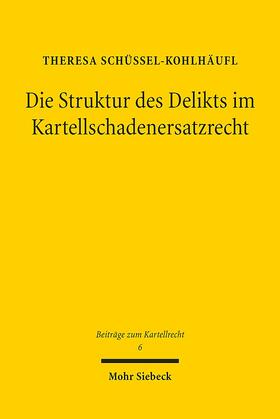 Schüssel-Kohlhäufl |  Schüssel-Kohlhäufl, T: Struktur des Delikts im Kartellschade | Buch |  Sack Fachmedien