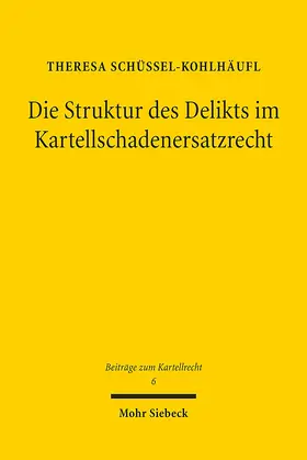 Schüssel-Kohlhäufl |  Schüssel-Kohlhäufl, T: Struktur des Delikts im Kartellschade | Buch |  Sack Fachmedien