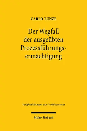 Tunze | Der Wegfall der ausgeübten Prozessführungsermächtigung | Buch | 978-3-16-159042-9 | sack.de