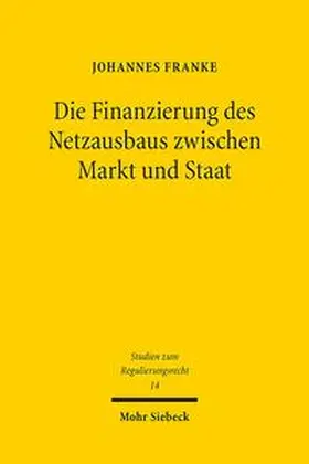 Franke |  Die Finanzierung des Netzausbaus zwischen Markt und Staat | Buch |  Sack Fachmedien