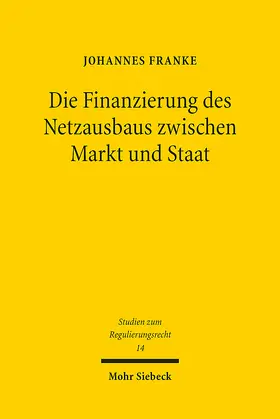 Franke |  Die Finanzierung des Netzausbaus zwischen Markt und Staat | eBook | Sack Fachmedien