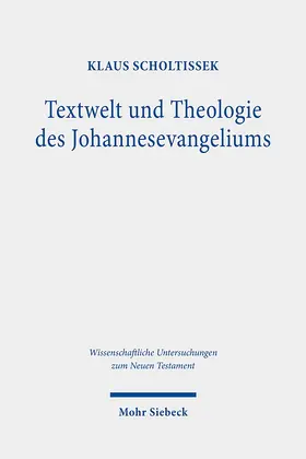 Scholtissek |  Textwelt und Theologie des Johannesevangeliums | Buch |  Sack Fachmedien