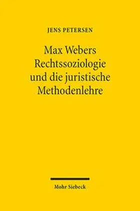 Petersen |  Max Webers Rechtssoziologie und die juristische Methodenlehre | Buch |  Sack Fachmedien