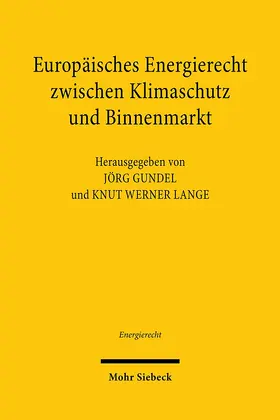 Gundel / Lange |  Europäisches Energierecht zwischen Klimaschutz und Binnenmarkt | Buch |  Sack Fachmedien