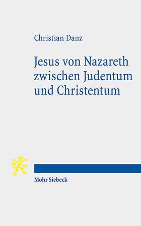 Danz |  Jesus von Nazareth zwischen Judentum und Christentum | Buch |  Sack Fachmedien