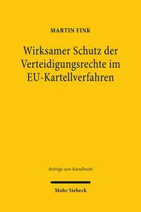 Fink |  Wirksamer Schutz der Verteidigungsrechte im EU-Kartellverfahren | Buch |  Sack Fachmedien