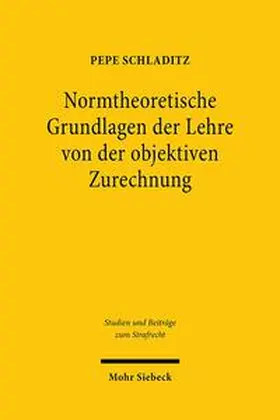 Schladitz | Normtheoretische Grundlagen der Lehre von der objektiven Zurechnung | Buch | 978-3-16-159376-5 | sack.de
