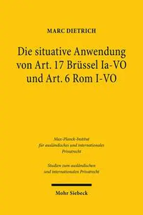 Dietrich | Die situative Anwendung von Art. 17 Brüssel Ia-VO und Art. 6 Rom I-VO | Buch | 978-3-16-159409-0 | sack.de