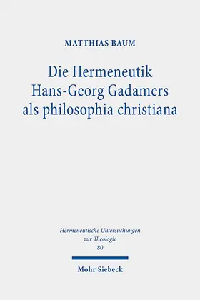 Baum | Die Hermeneutik Hans-Georg Gadamers als philosophia christiana | Buch | 978-3-16-159416-8 | www.sack.de