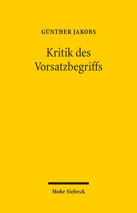 Jakobs | Kritik des Vorsatzbegriffs | Buch | 978-3-16-159489-2 | sack.de