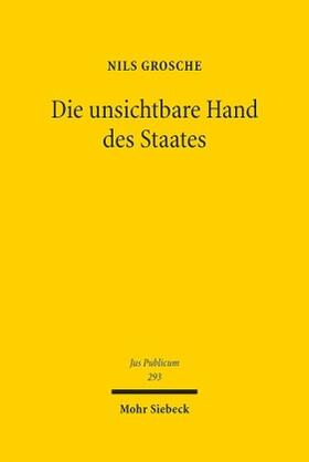 Grosche | Grosche, N: Die unsichtbare Hand des Staates | Buch | 978-3-16-159494-6 | sack.de