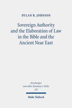 Johnson |  Sovereign Authority and the Elaboration of Law in the Bible and the Ancient Near East | Buch |  Sack Fachmedien