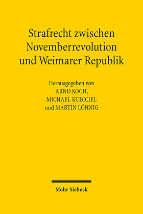 Koch / Kubiciel / Löhnig | Strafrecht zwischen Novemberrevolution und Weimarer Republik | E-Book | sack.de