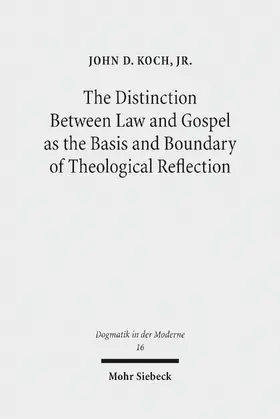 Koch, Jr. / Jr. / Koch |  The Distinction Between Law and Gospel as the Basis and Boundary of Theological Reflection | eBook | Sack Fachmedien