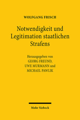 Frisch / Freund / Murmann | Notwendigkeit und Legitimation staatlichen Strafens | Buch | 978-3-16-159942-2 | sack.de