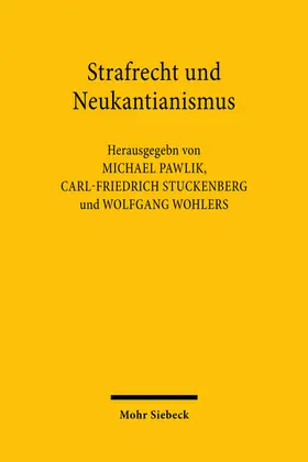 Pawlik / Stuckenberg / Wohlers |  Strafrecht und Neukantianismus | Buch |  Sack Fachmedien