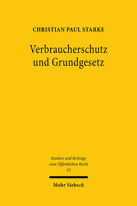 Starke | Starke, C: Verbraucherschutz und Grundgesetz | Buch | 978-3-16-160268-9 | sack.de