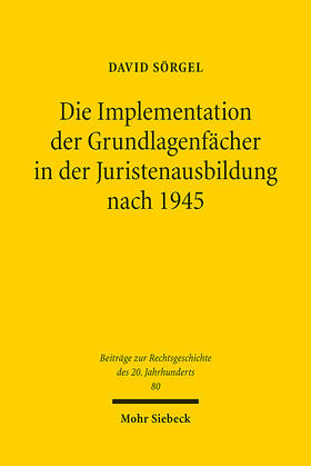 Sörgel | Die Implementation der Grundlagenfächer in der Juristenausbildung nach 1945 | E-Book | sack.de