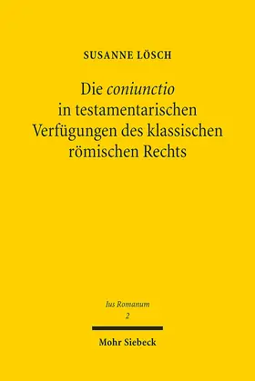 Lösch |  Die coniunctio in testamentarischen Verfügungen des klassischen römischen Rechts | eBook | Sack Fachmedien