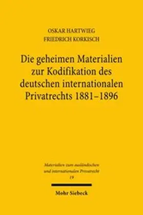 Hartwieg / Korkisch |  Die geheimen Materialien zur Kodifikation des deutschen internationalen Privatrechts 1881 - 1896 | eBook | Sack Fachmedien